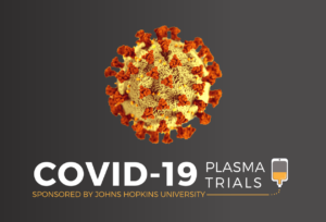 A round yellow virus with red-orange spikes. Below is a logo that reads: COVID-19 Plasma Trials Sponsored by Johns Hopkins University