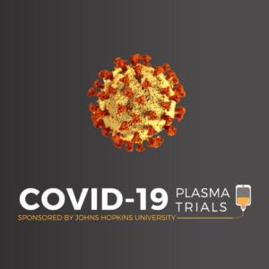 A round yellow virus with red-orange spikes. Below is a logo that reads: COVID-19 Plasma Trials Sponsored by Johns Hopkins University