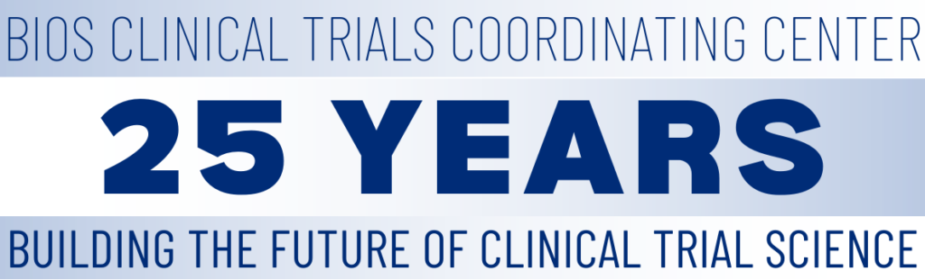BIOS Clinical Trials Coordinating Center 25 Years Building the future of clinical trial science
